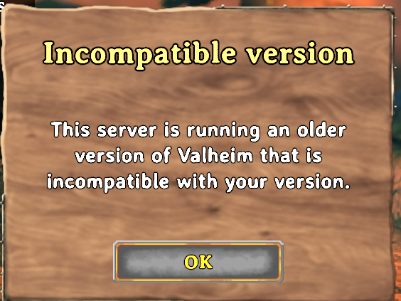Valheim Incompatible version dialog. This server is running an older version of Valheim that is incompatible with your version.