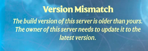 Enshrouded's Version Mismatch dialog: The build version of this server is older than yours. The owner of this server needs to update it to the latest version.